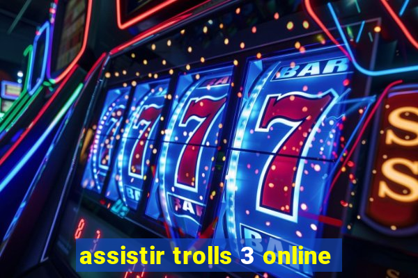 assistir trolls 3 online